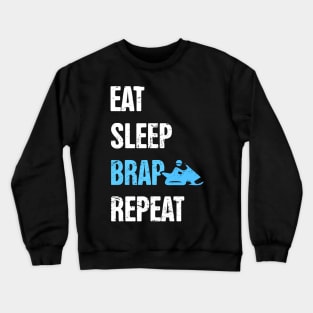 Eat, Sleep, Brap, Repeat - Funny Snowmobile Design Crewneck Sweatshirt